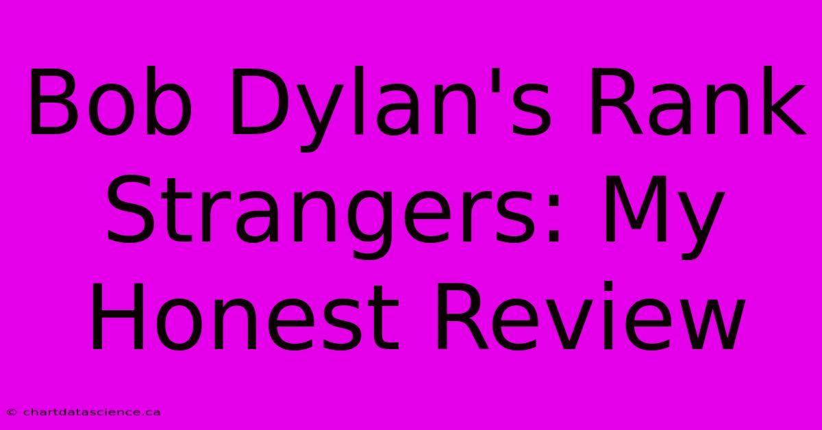 Bob Dylan's Rank Strangers: My Honest Review