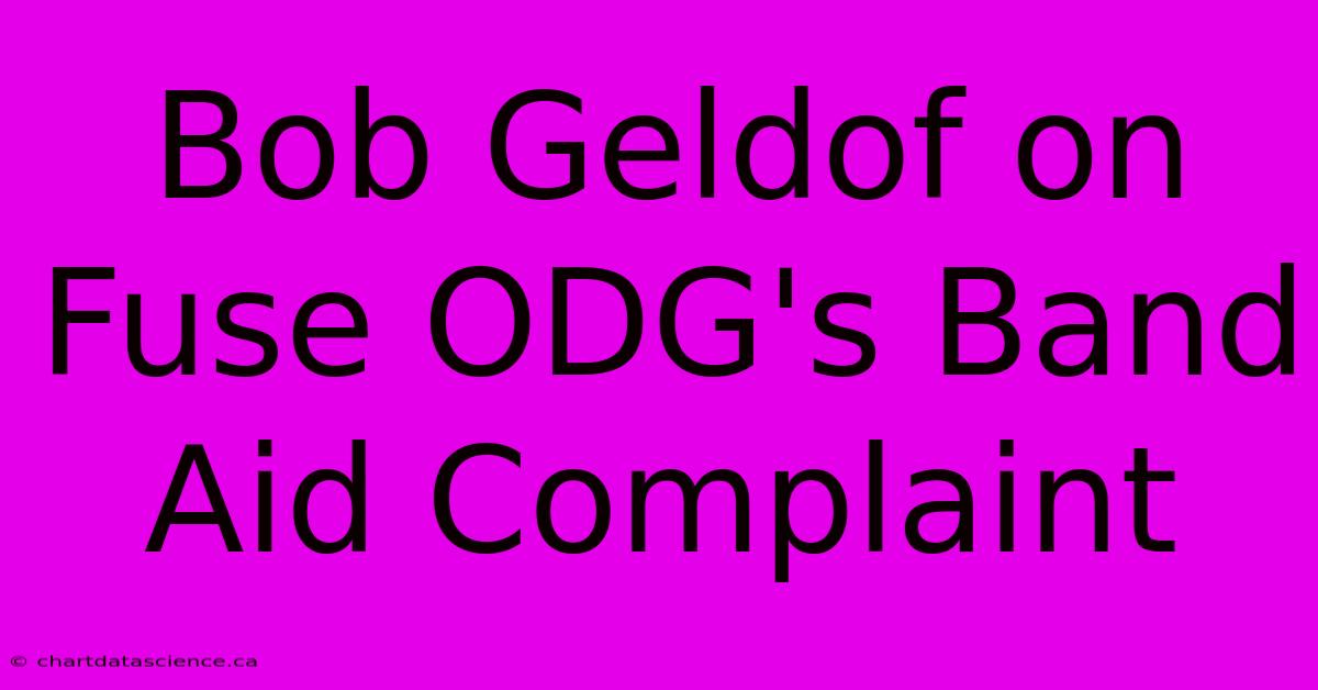 Bob Geldof On Fuse ODG's Band Aid Complaint