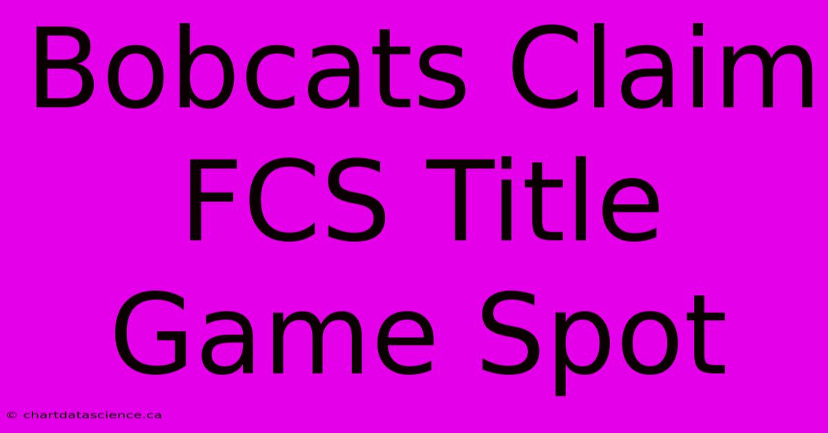 Bobcats Claim FCS Title Game Spot