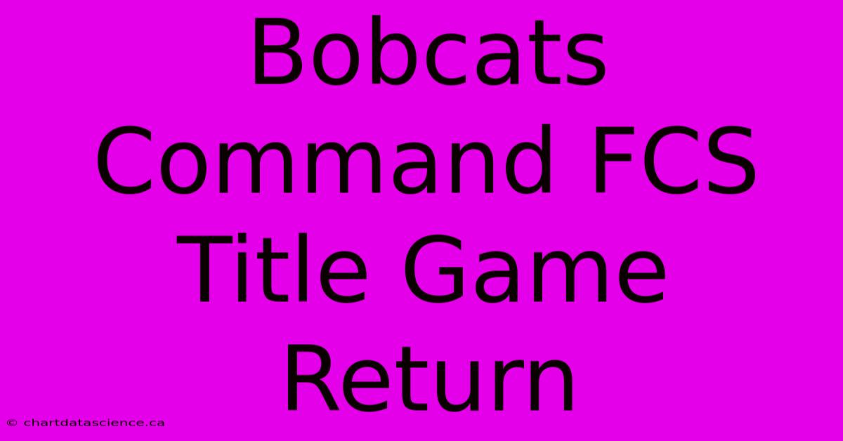 Bobcats Command FCS Title Game Return