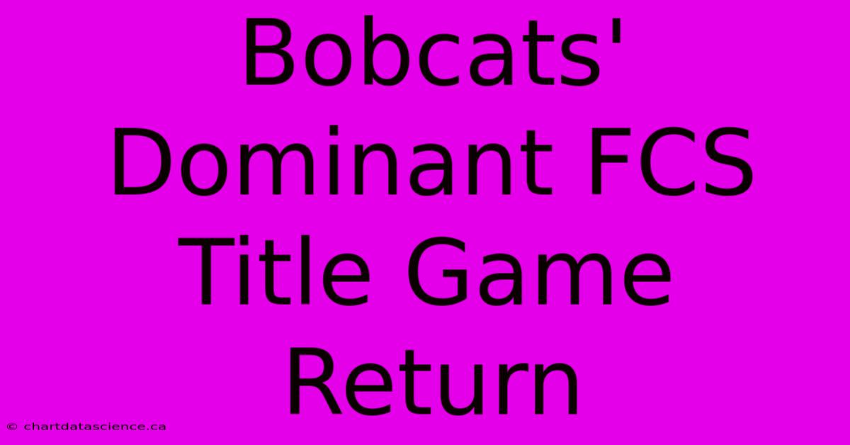 Bobcats' Dominant FCS Title Game Return