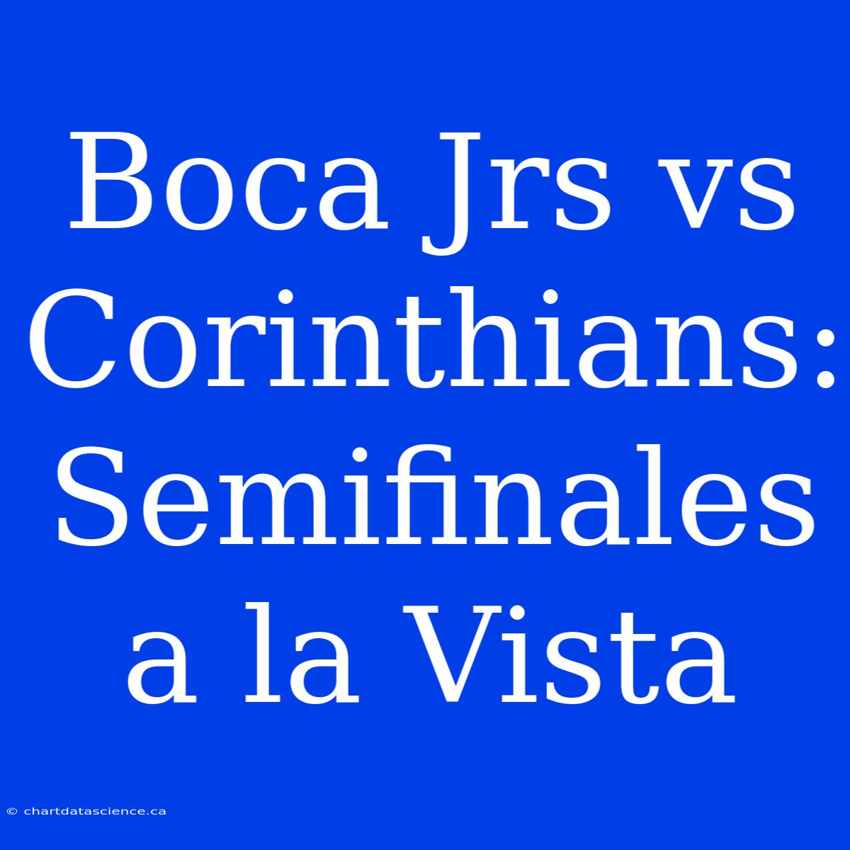 Boca Jrs Vs Corinthians: Semifinales A La Vista