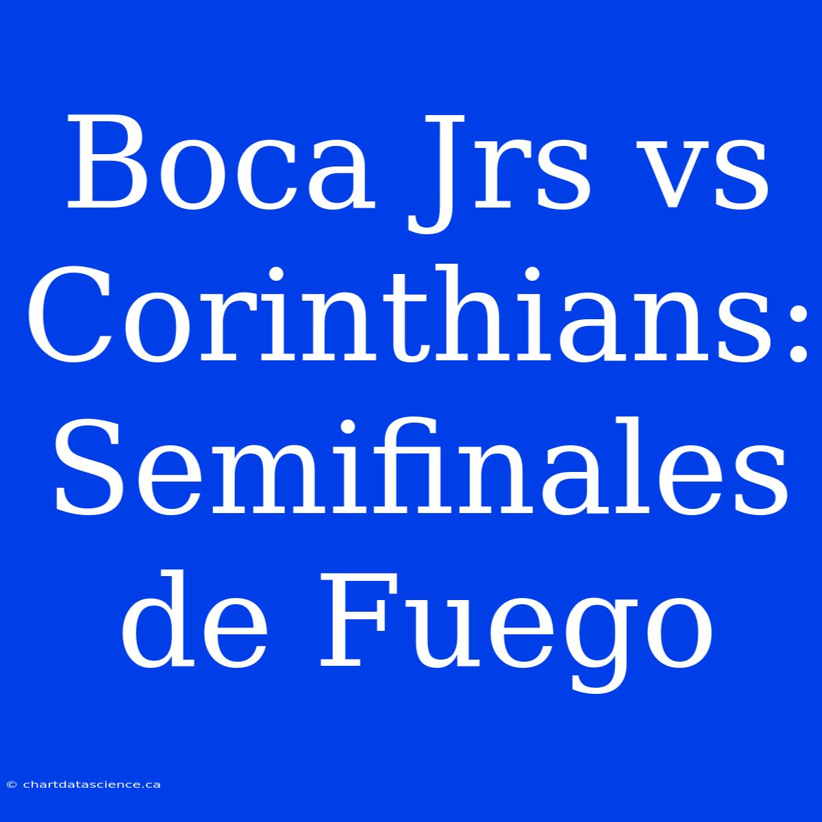 Boca Jrs Vs Corinthians: Semifinales De Fuego