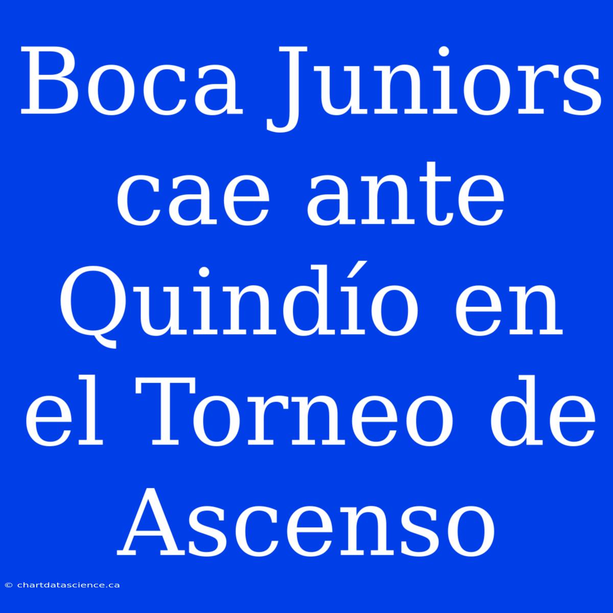 Boca Juniors Cae Ante Quindío En El Torneo De Ascenso