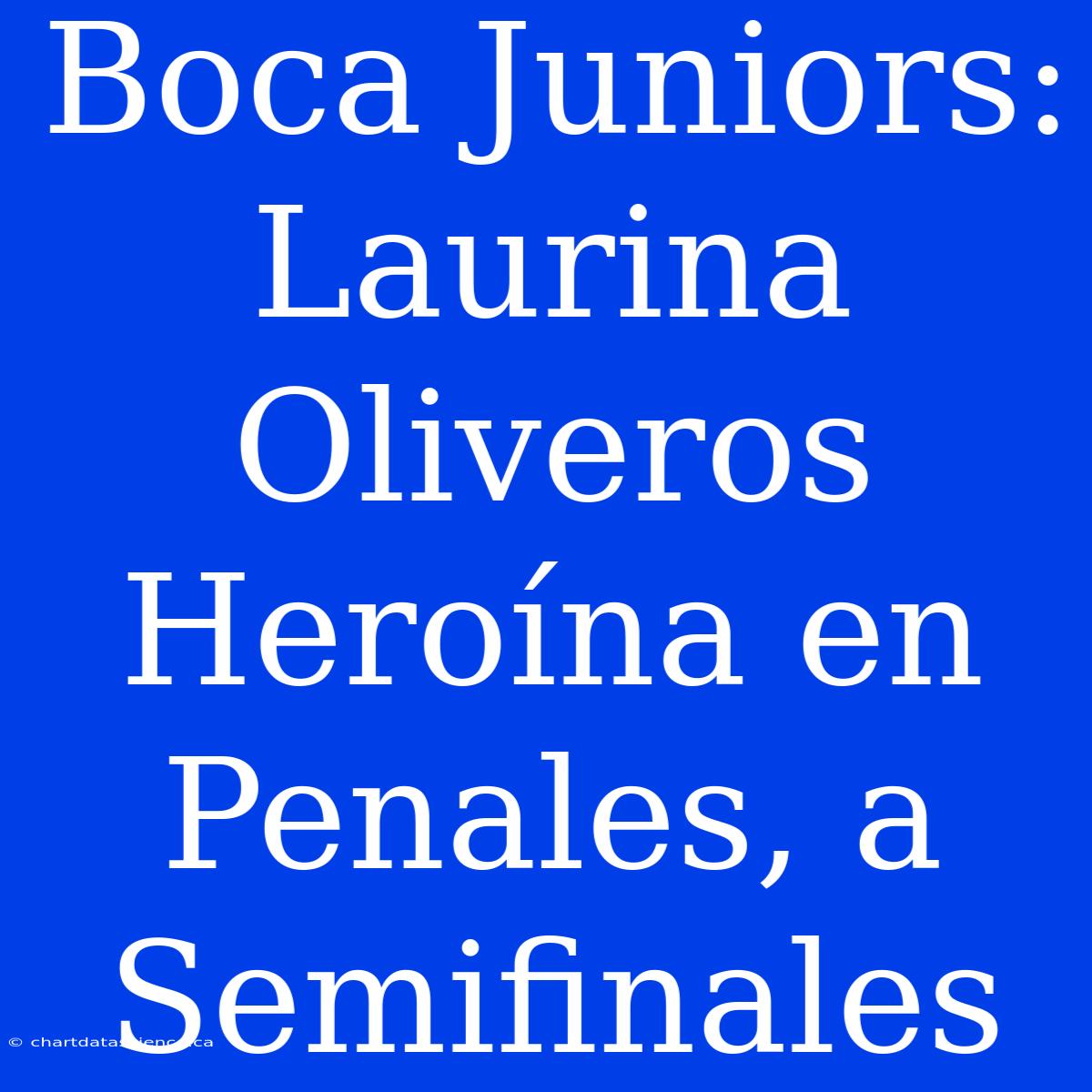 Boca Juniors: Laurina Oliveros Heroína En Penales, A Semifinales