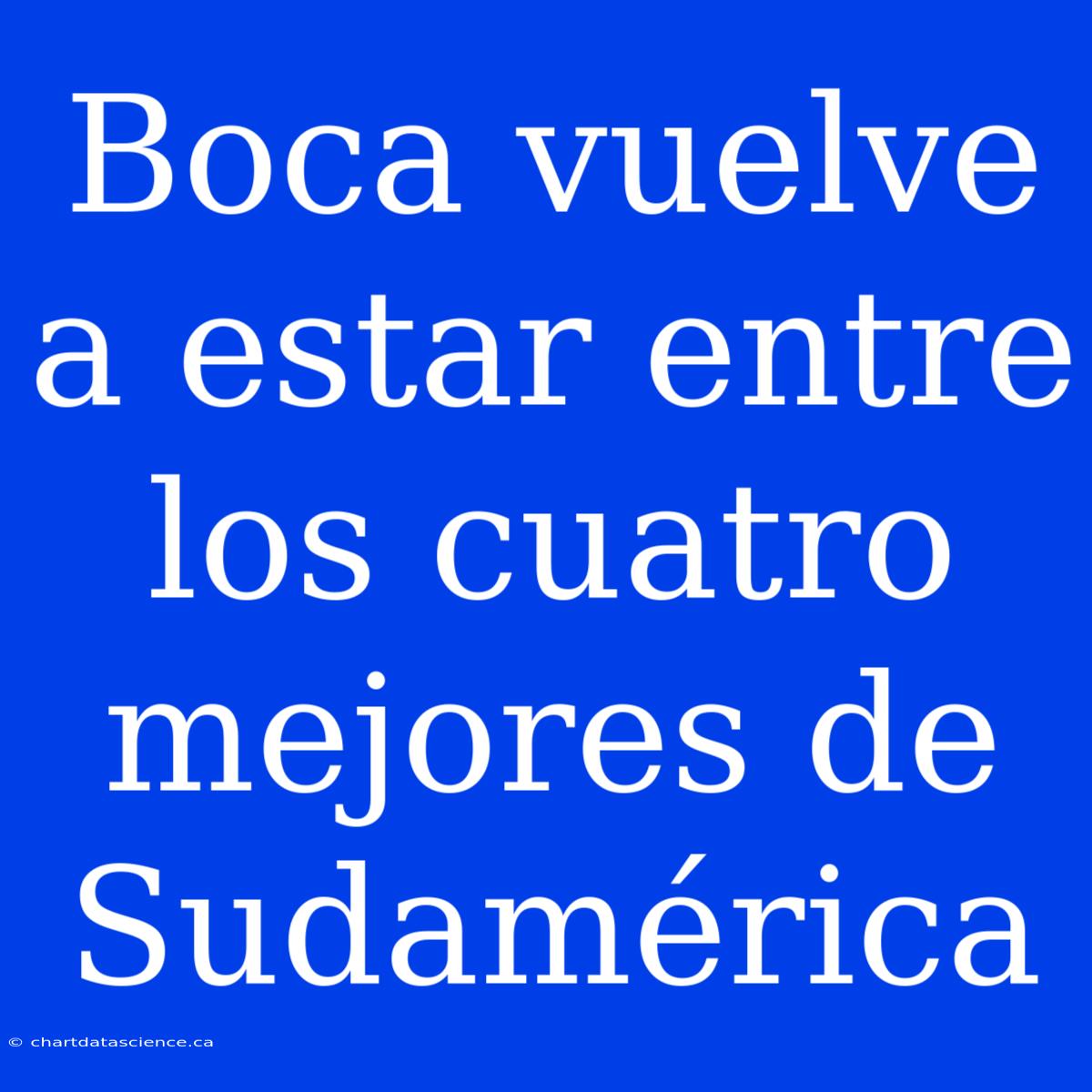 Boca Vuelve A Estar Entre Los Cuatro Mejores De Sudamérica