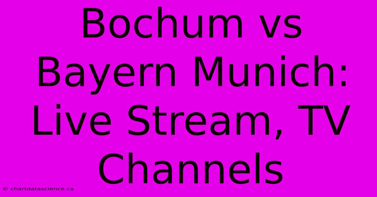 Bochum Vs Bayern Munich: Live Stream, TV Channels 