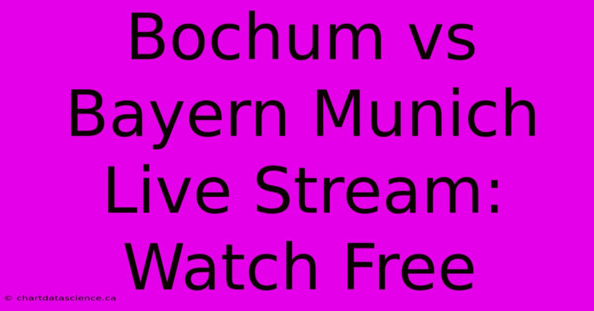 Bochum Vs Bayern Munich Live Stream: Watch Free