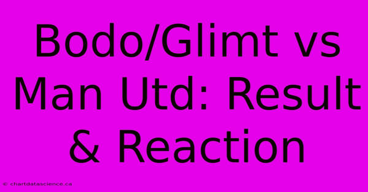 Bodo/Glimt Vs Man Utd: Result & Reaction