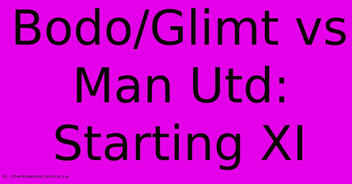 Bodo/Glimt Vs Man Utd: Starting XI