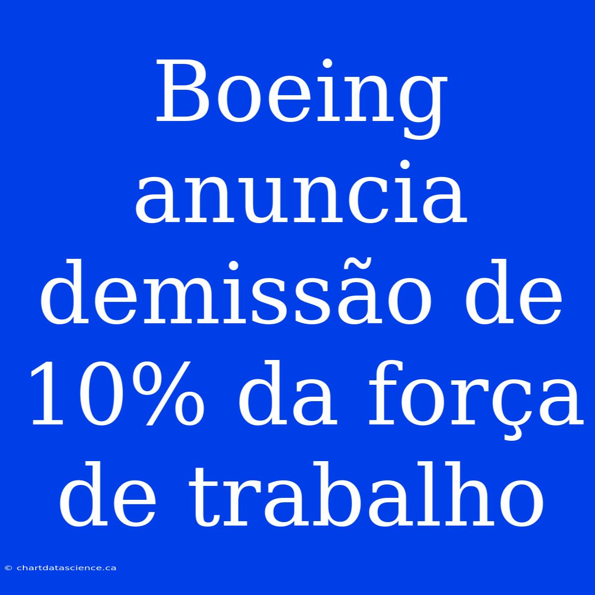 Boeing Anuncia Demissão De 10% Da Força De Trabalho