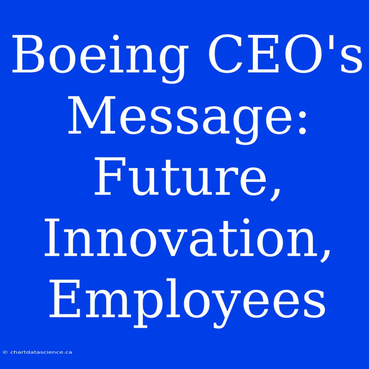 Boeing CEO's Message: Future, Innovation, Employees