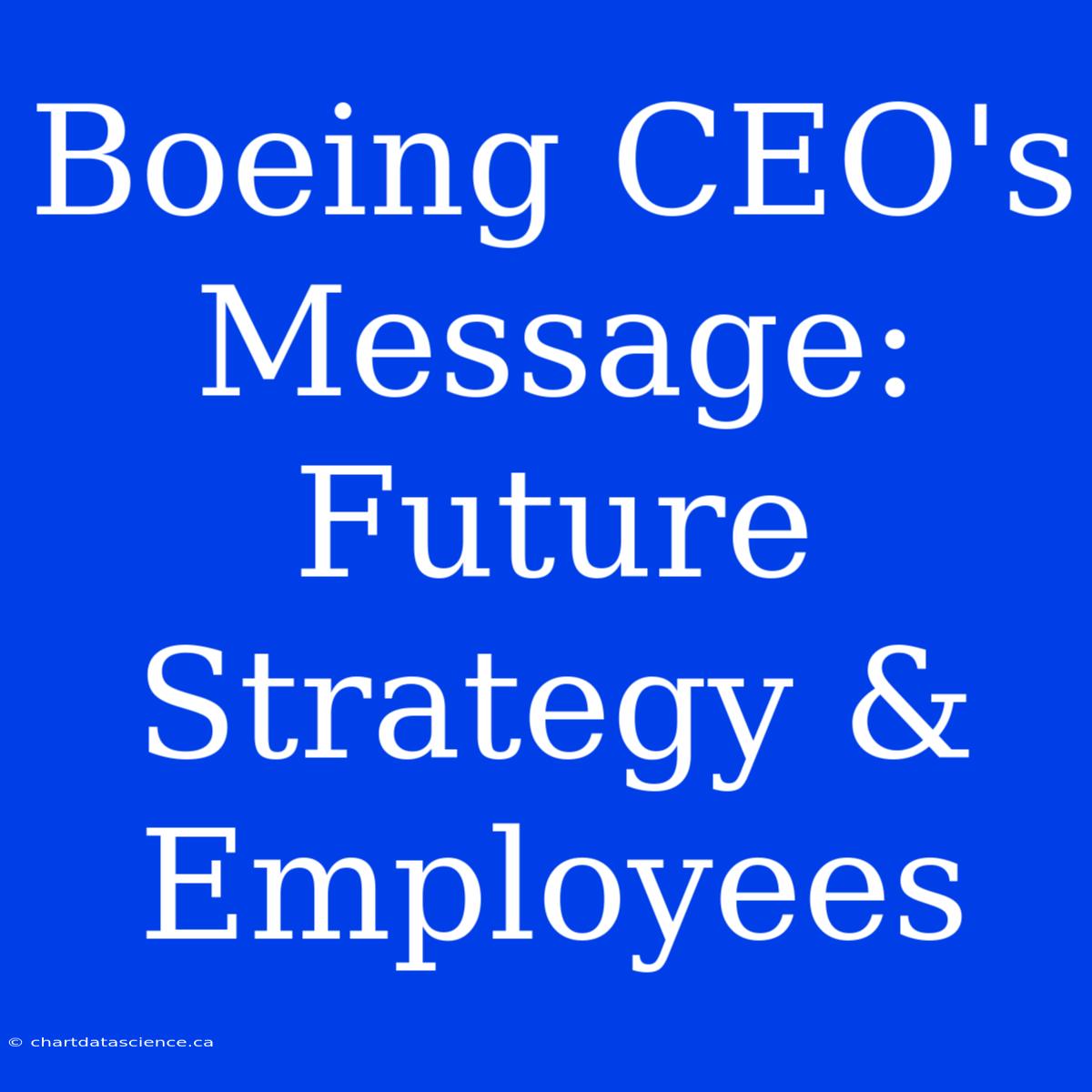 Boeing CEO's Message: Future Strategy & Employees