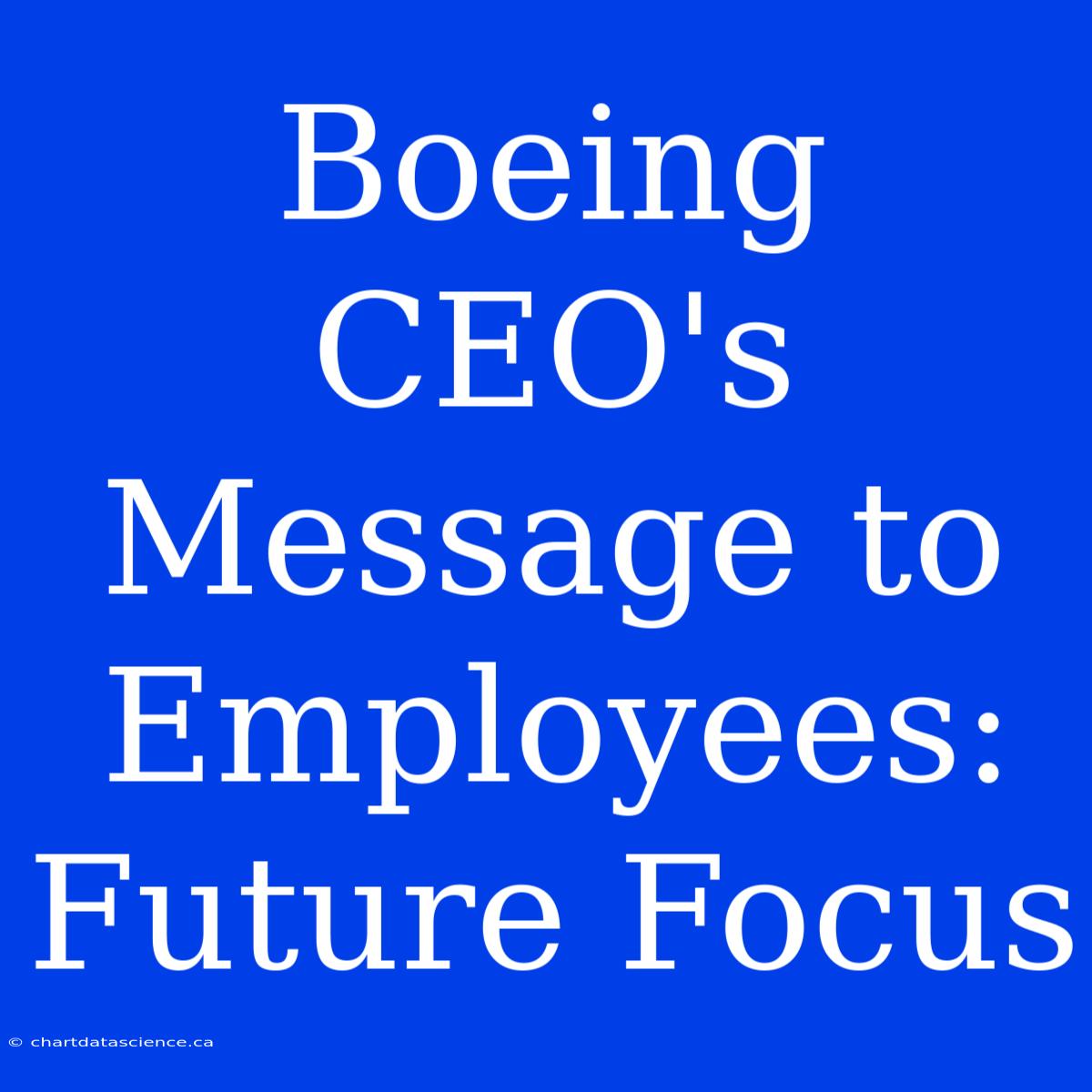 Boeing CEO's Message To Employees: Future Focus