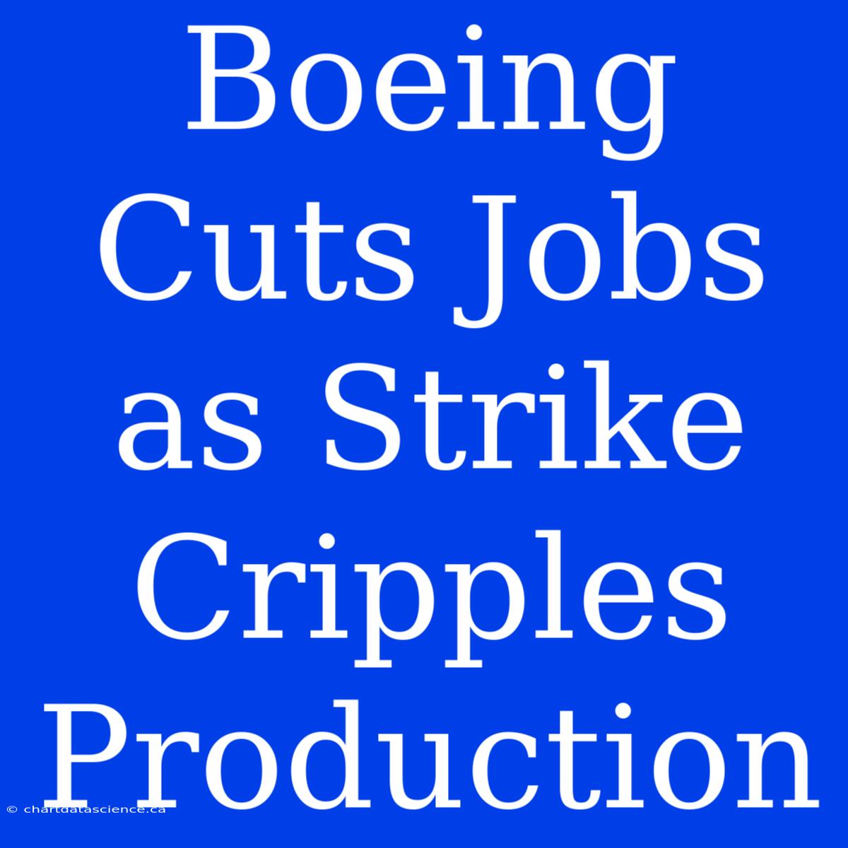 Boeing Cuts Jobs As Strike Cripples Production