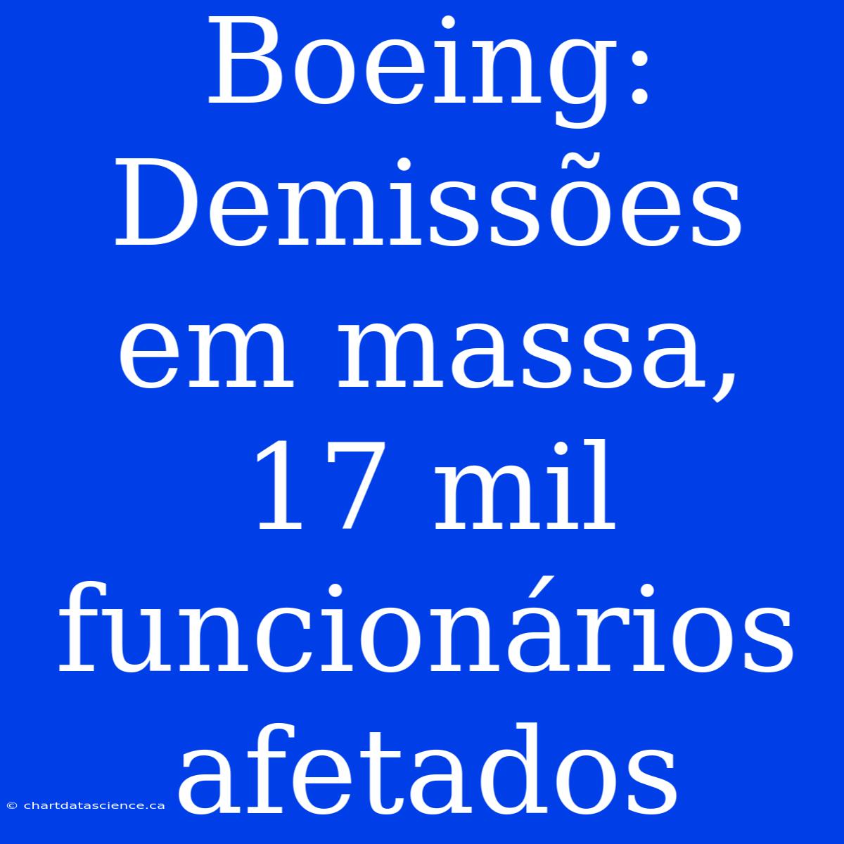 Boeing: Demissões Em Massa, 17 Mil Funcionários Afetados