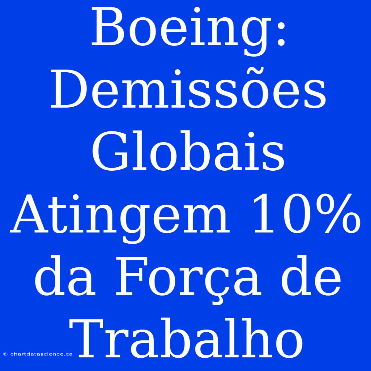 Boeing: Demissões Globais Atingem 10% Da Força De Trabalho