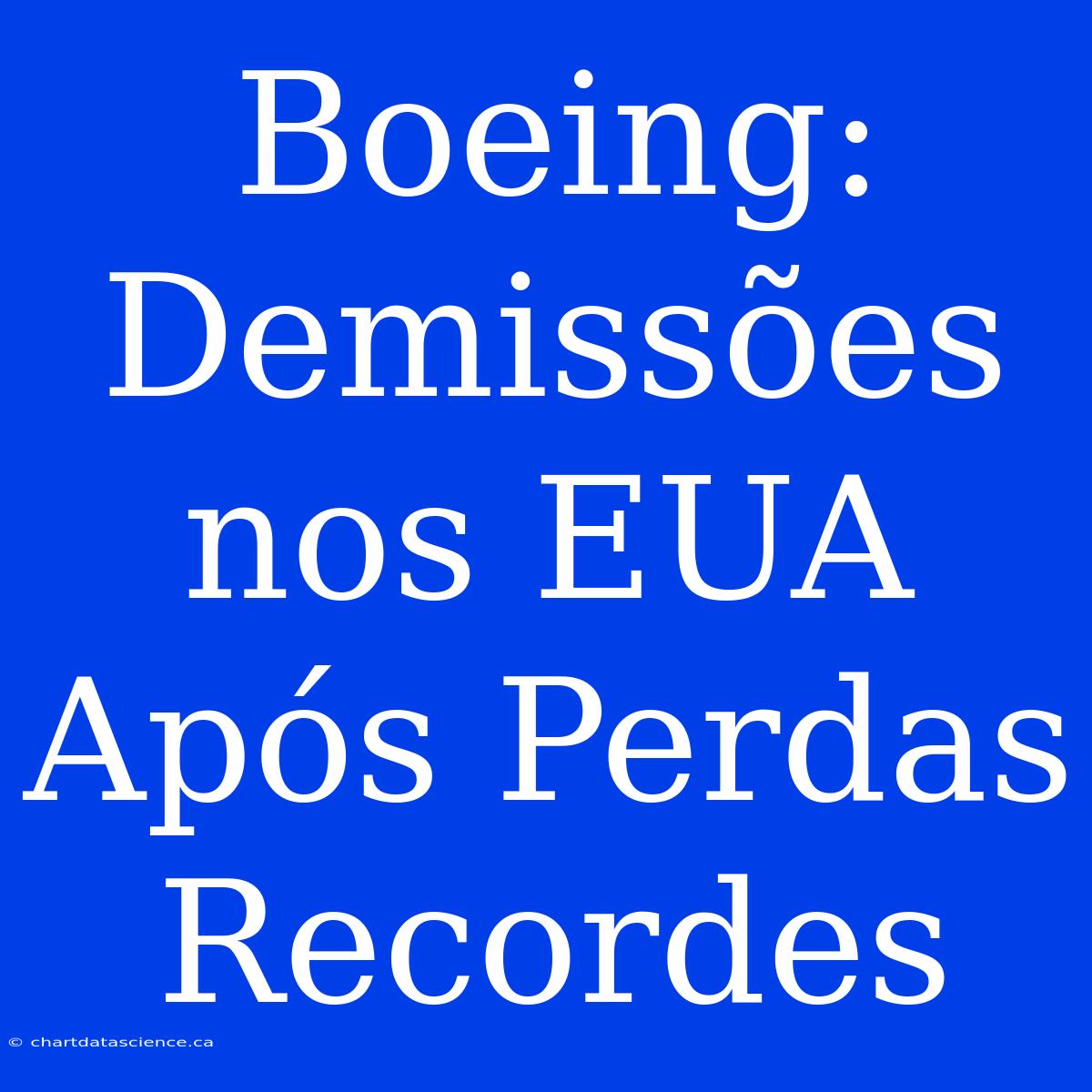 Boeing: Demissões Nos EUA Após Perdas Recordes