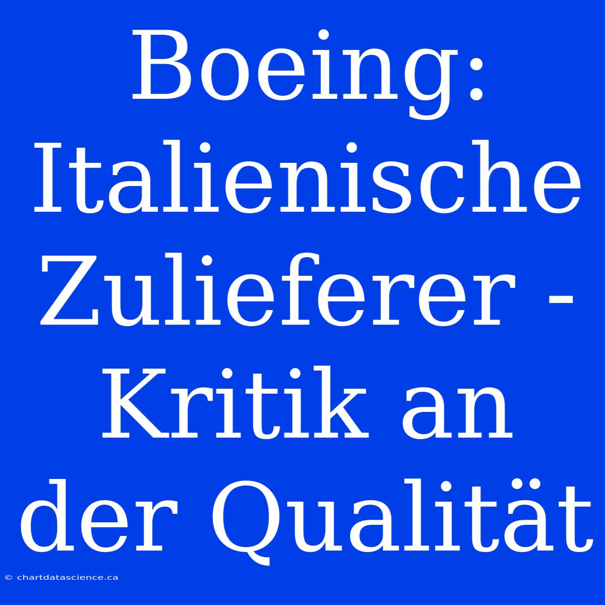 Boeing: Italienische Zulieferer - Kritik An Der Qualität