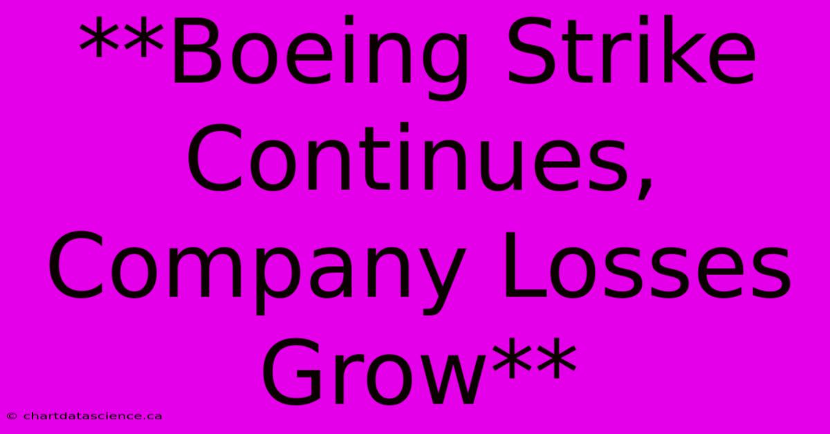 **Boeing Strike Continues, Company Losses Grow**