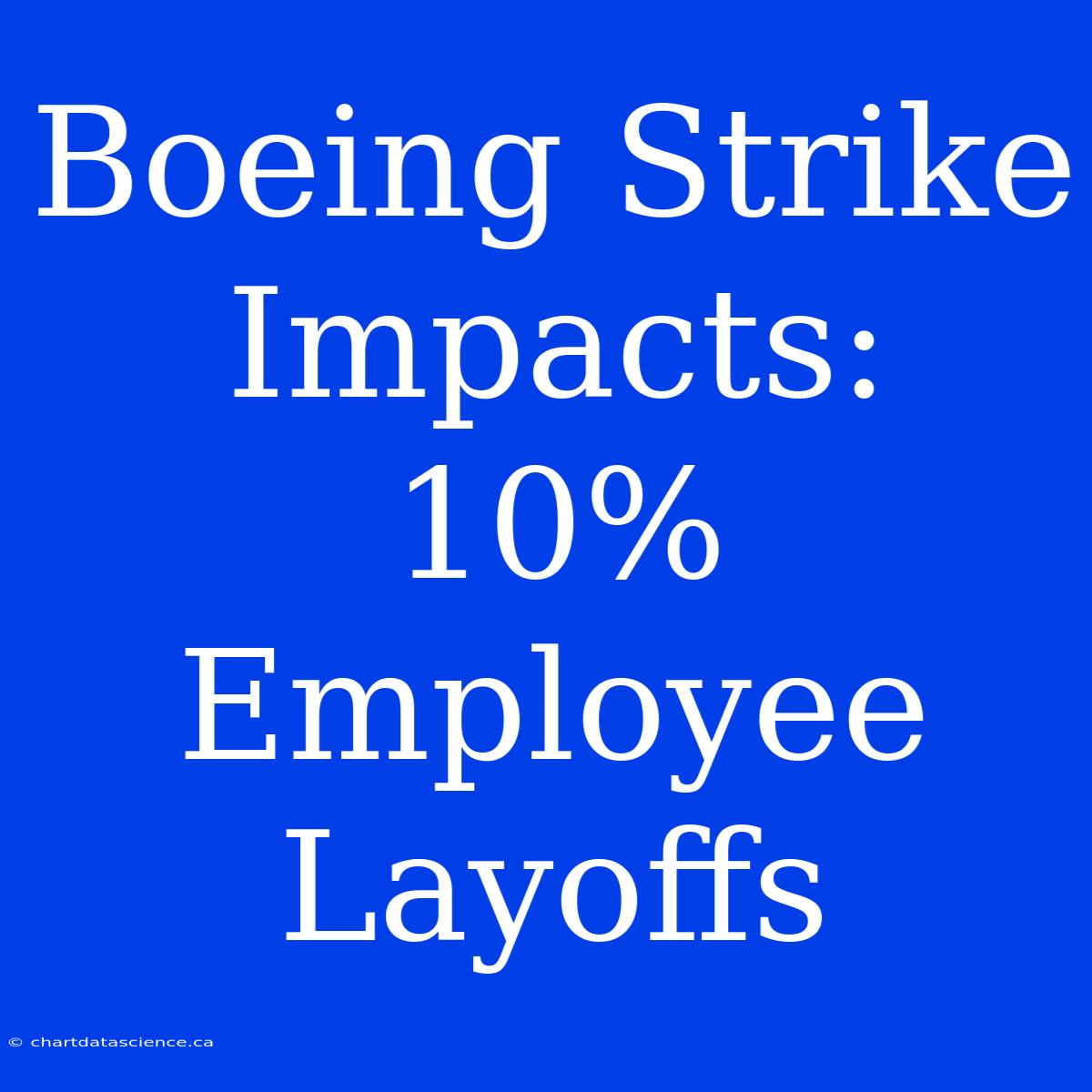 Boeing Strike Impacts: 10% Employee Layoffs