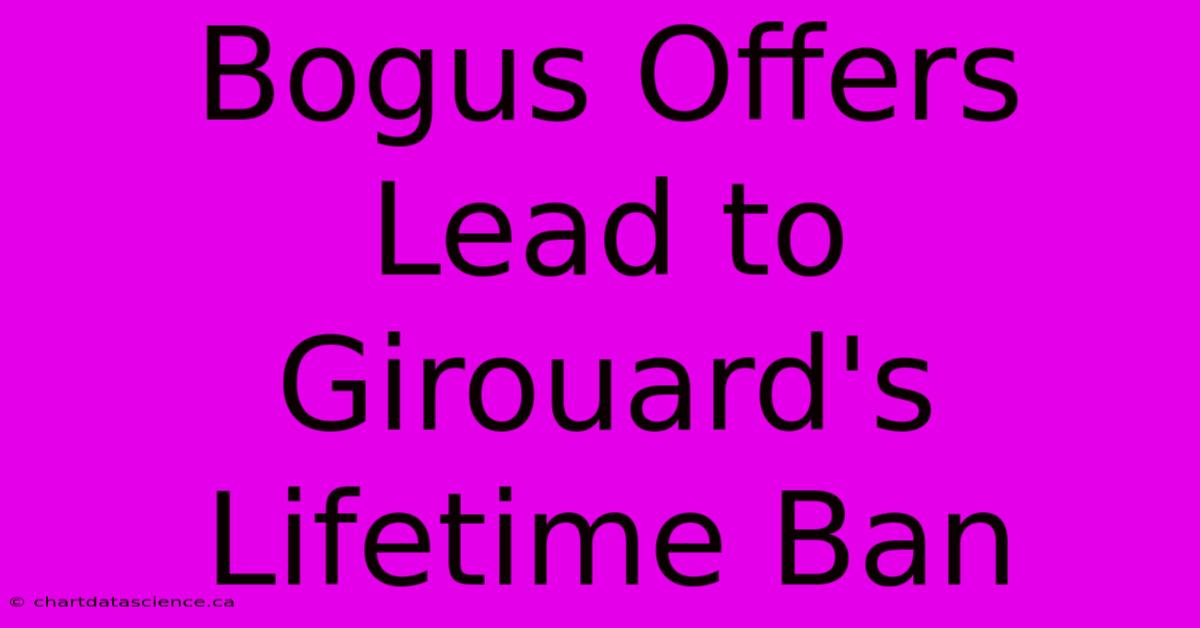 Bogus Offers Lead To Girouard's Lifetime Ban