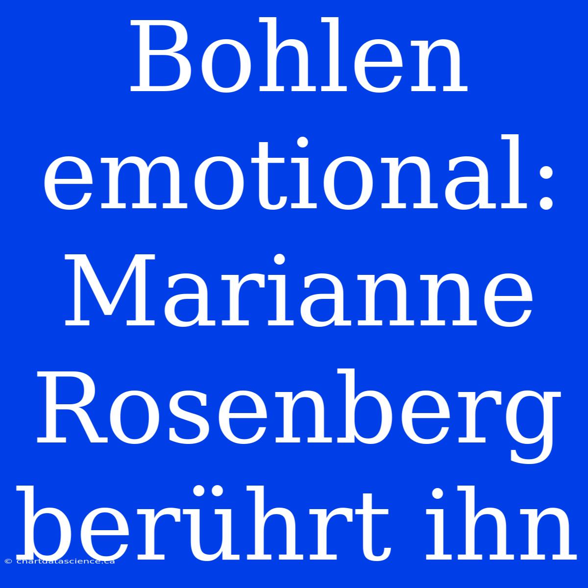 Bohlen Emotional: Marianne Rosenberg Berührt Ihn