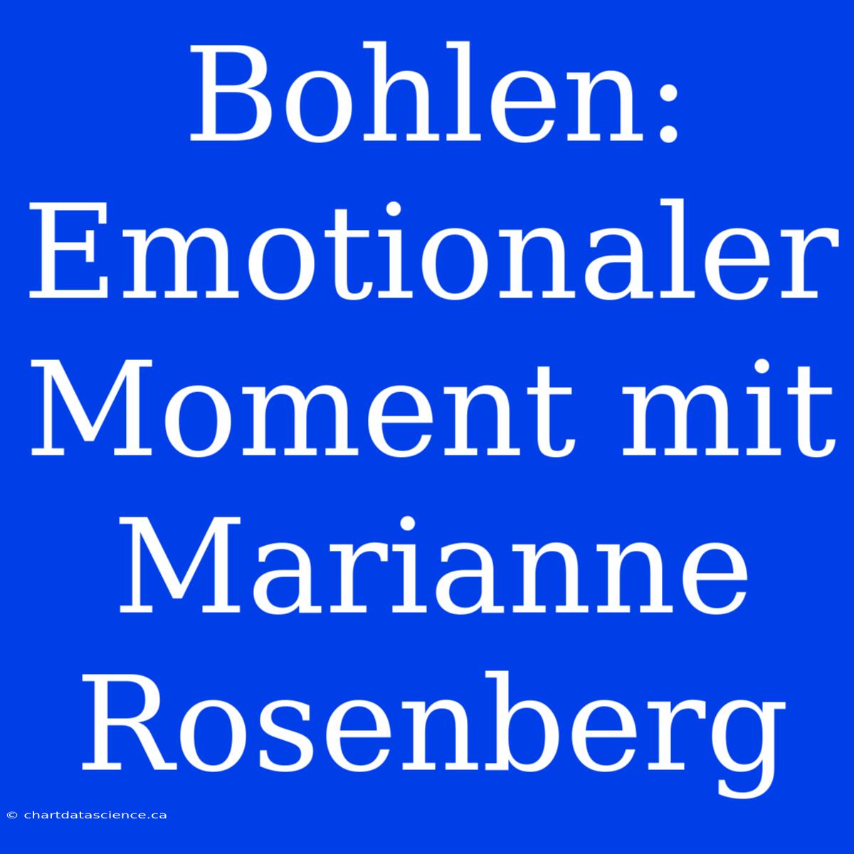 Bohlen: Emotionaler Moment Mit Marianne Rosenberg