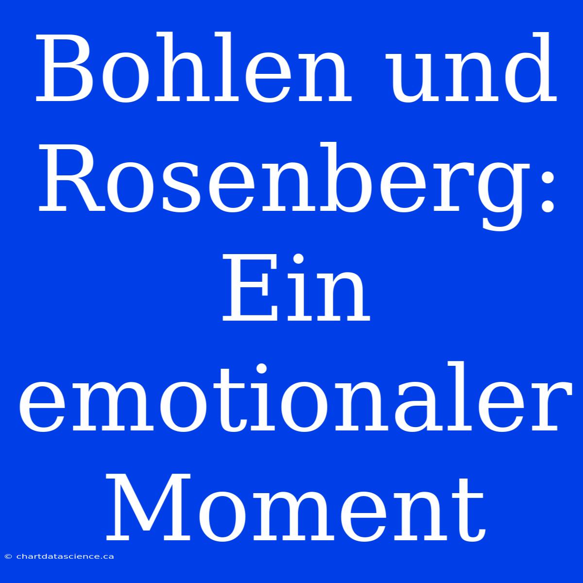 Bohlen Und Rosenberg: Ein Emotionaler Moment