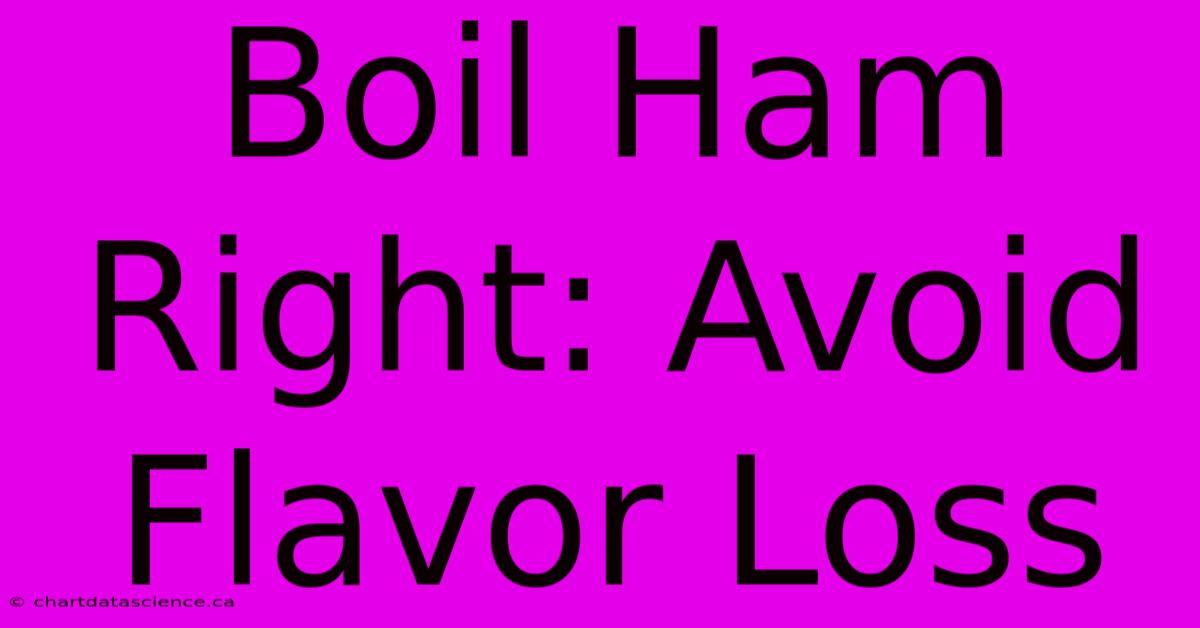 Boil Ham Right: Avoid Flavor Loss