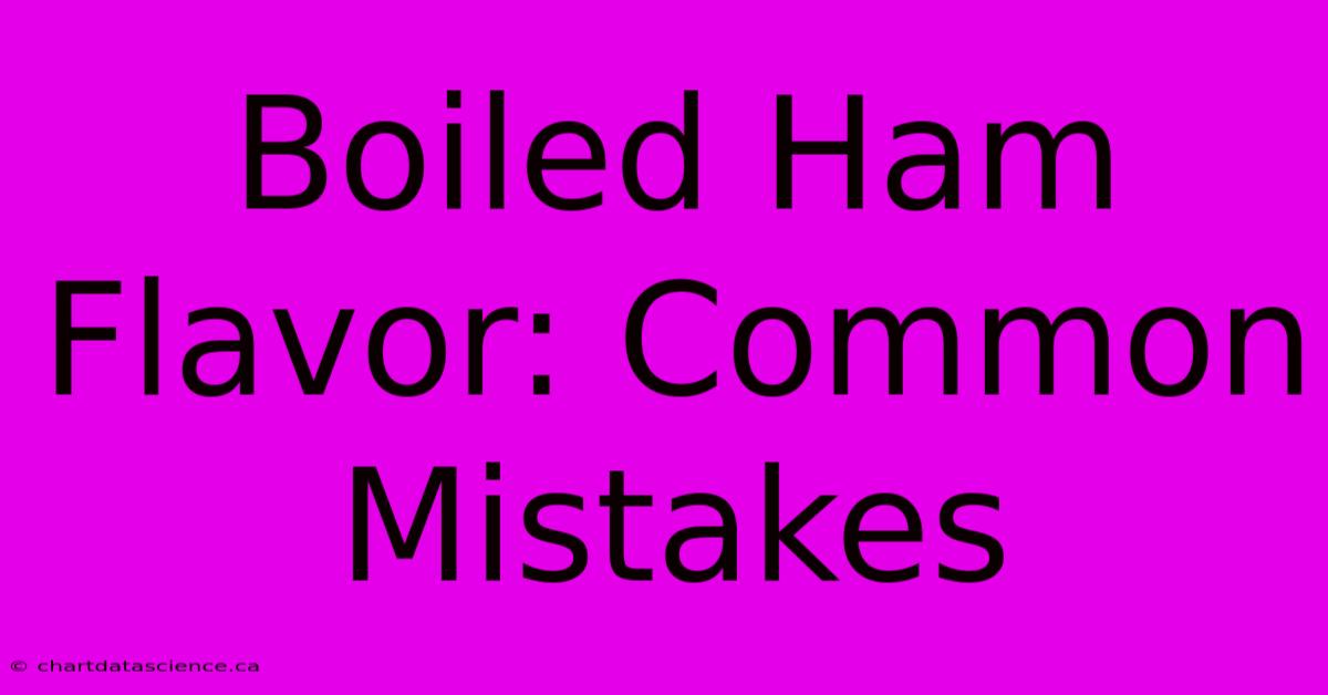 Boiled Ham Flavor: Common Mistakes