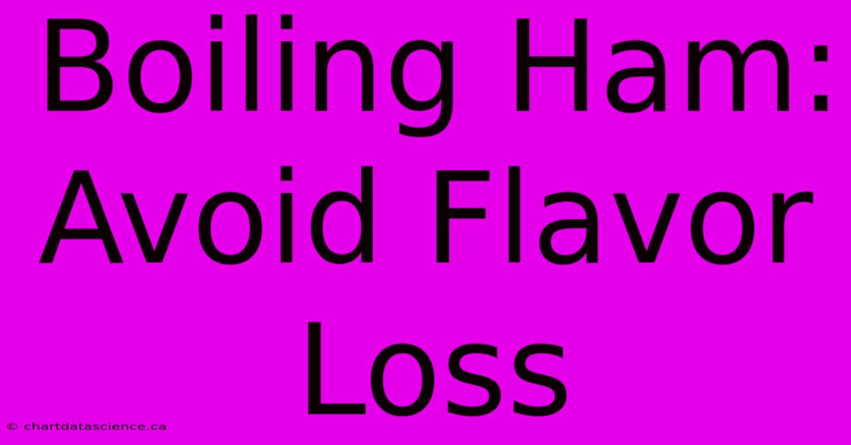 Boiling Ham: Avoid Flavor Loss