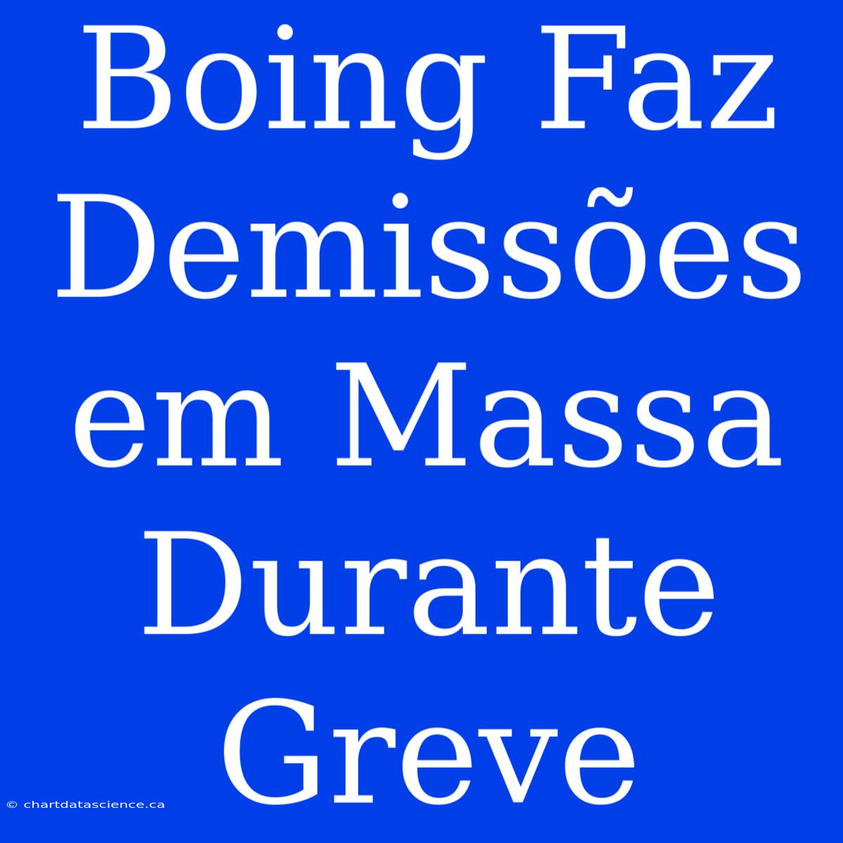 Boing Faz Demissões Em Massa Durante Greve