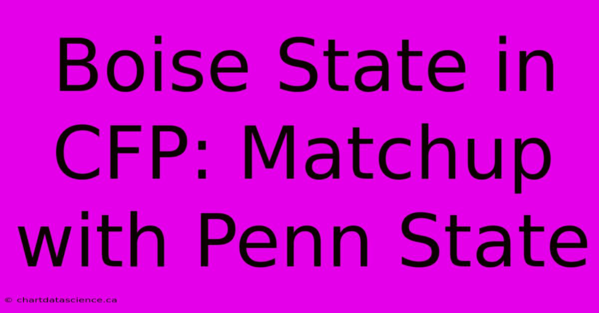 Boise State In CFP: Matchup With Penn State