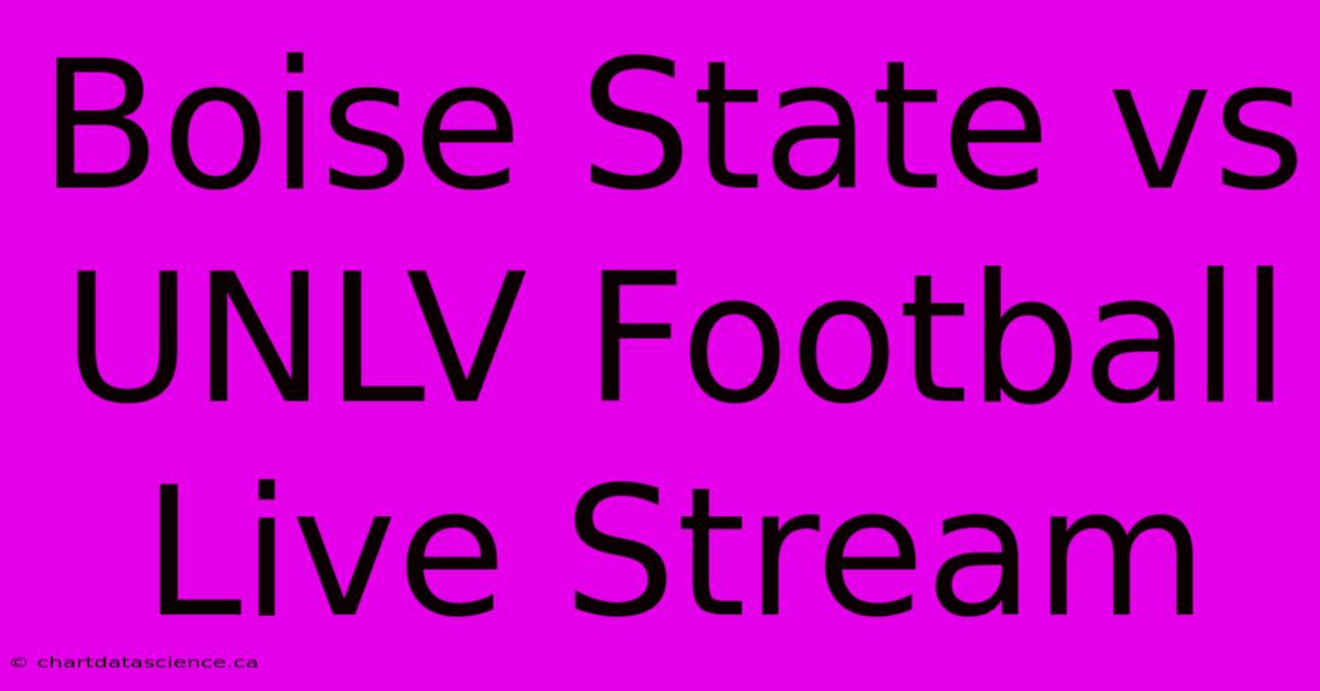 Boise State Vs UNLV Football Live Stream