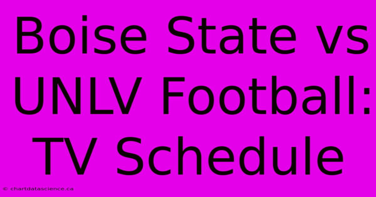 Boise State Vs UNLV Football: TV Schedule 