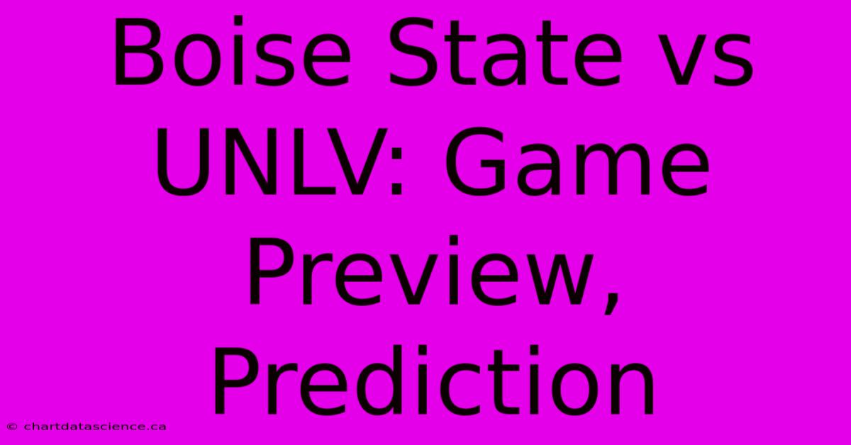 Boise State Vs UNLV: Game Preview, Prediction