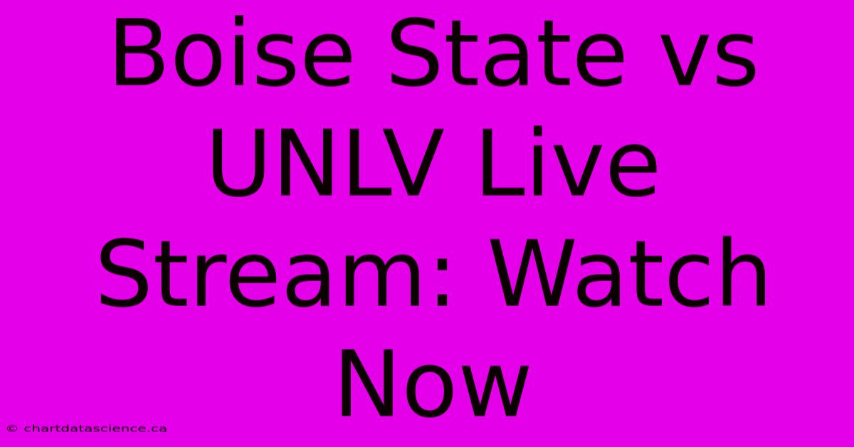 Boise State Vs UNLV Live Stream: Watch Now