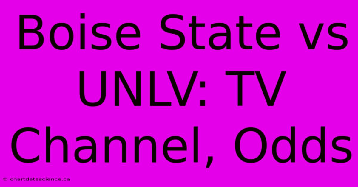 Boise State Vs UNLV: TV Channel, Odds