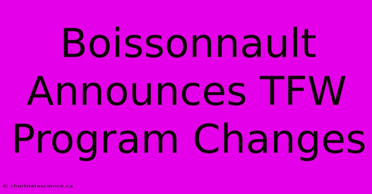 Boissonnault Announces TFW Program Changes