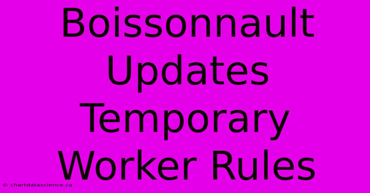 Boissonnault Updates Temporary Worker Rules 