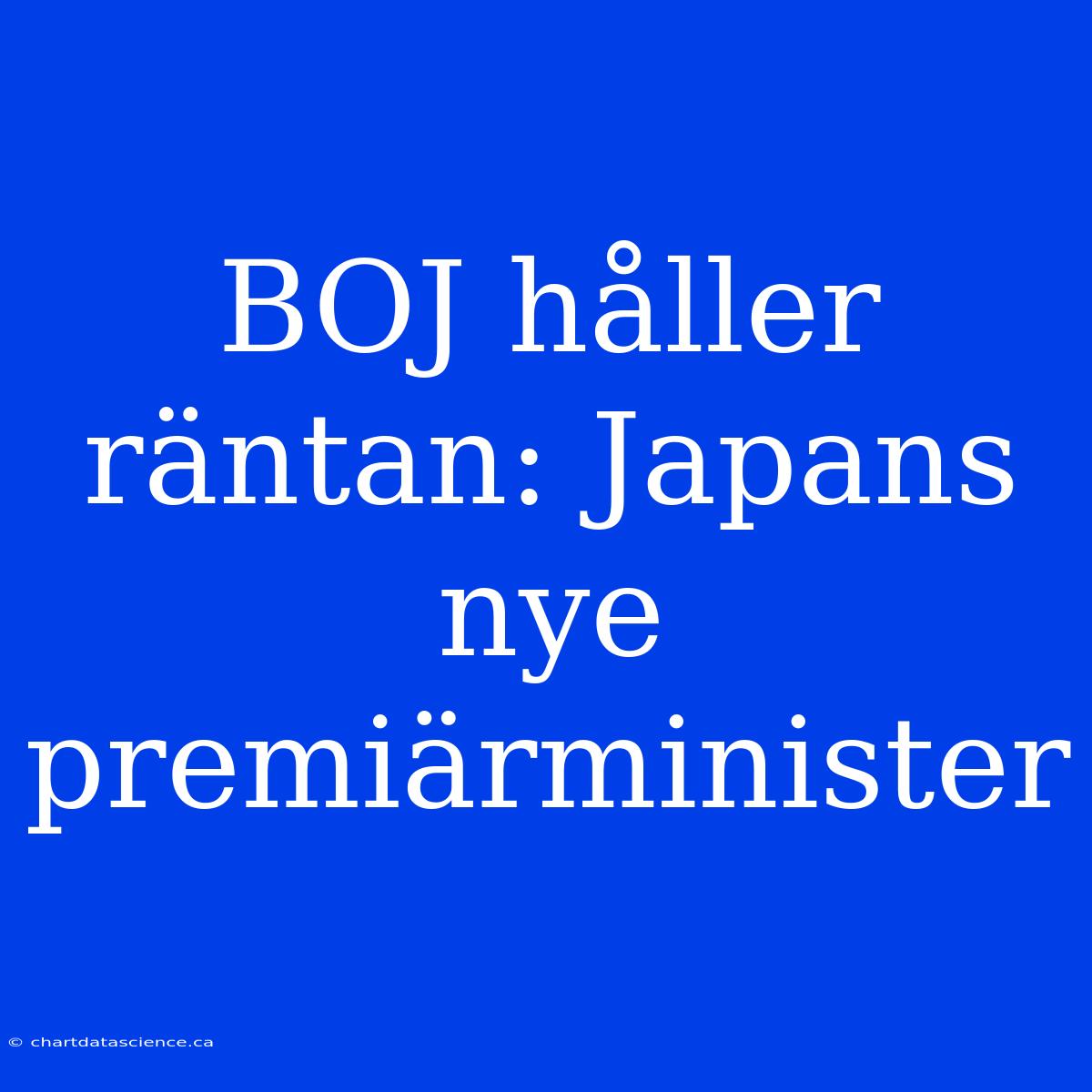 BOJ Håller Räntan: Japans Nye Premiärminister