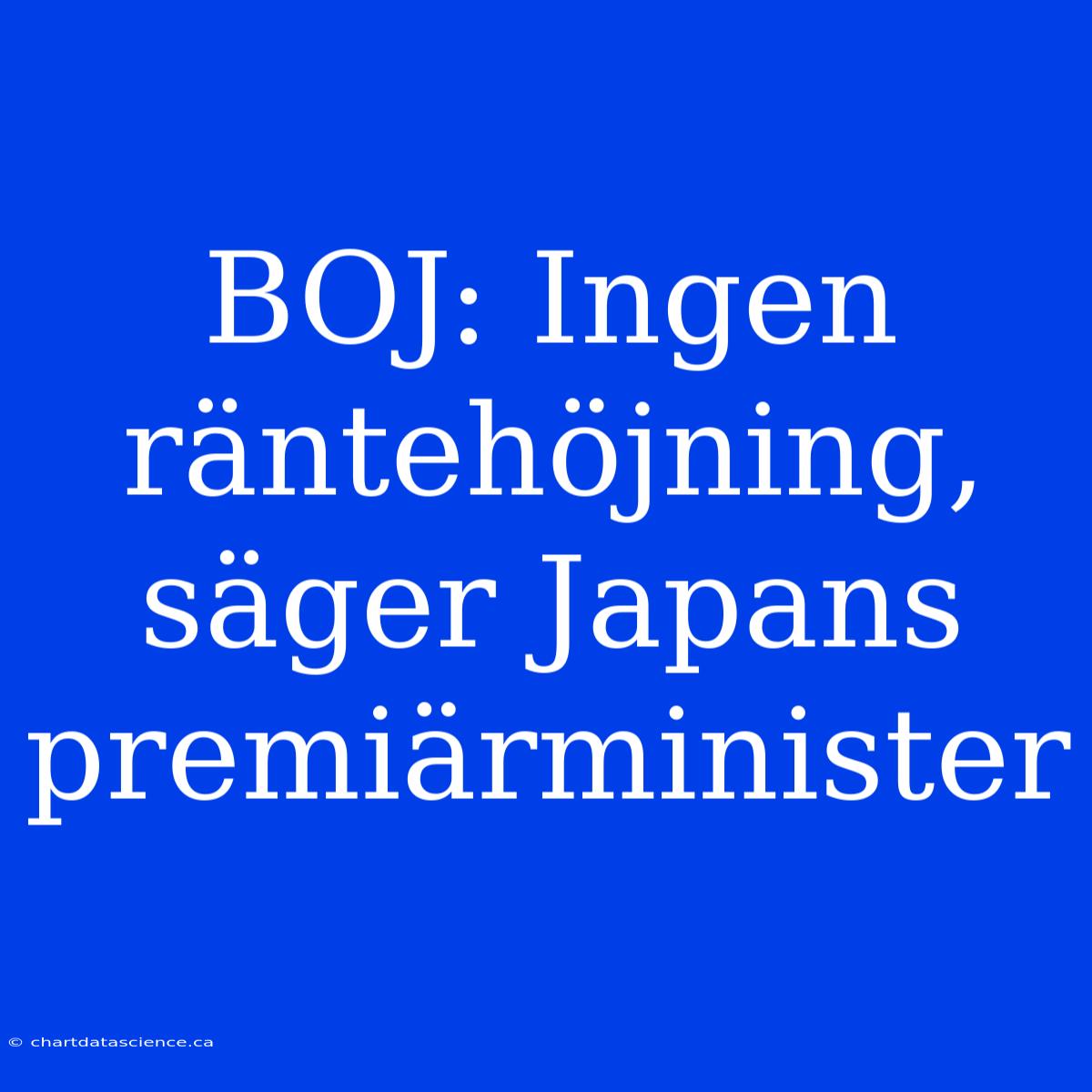 BOJ: Ingen Räntehöjning, Säger Japans Premiärminister