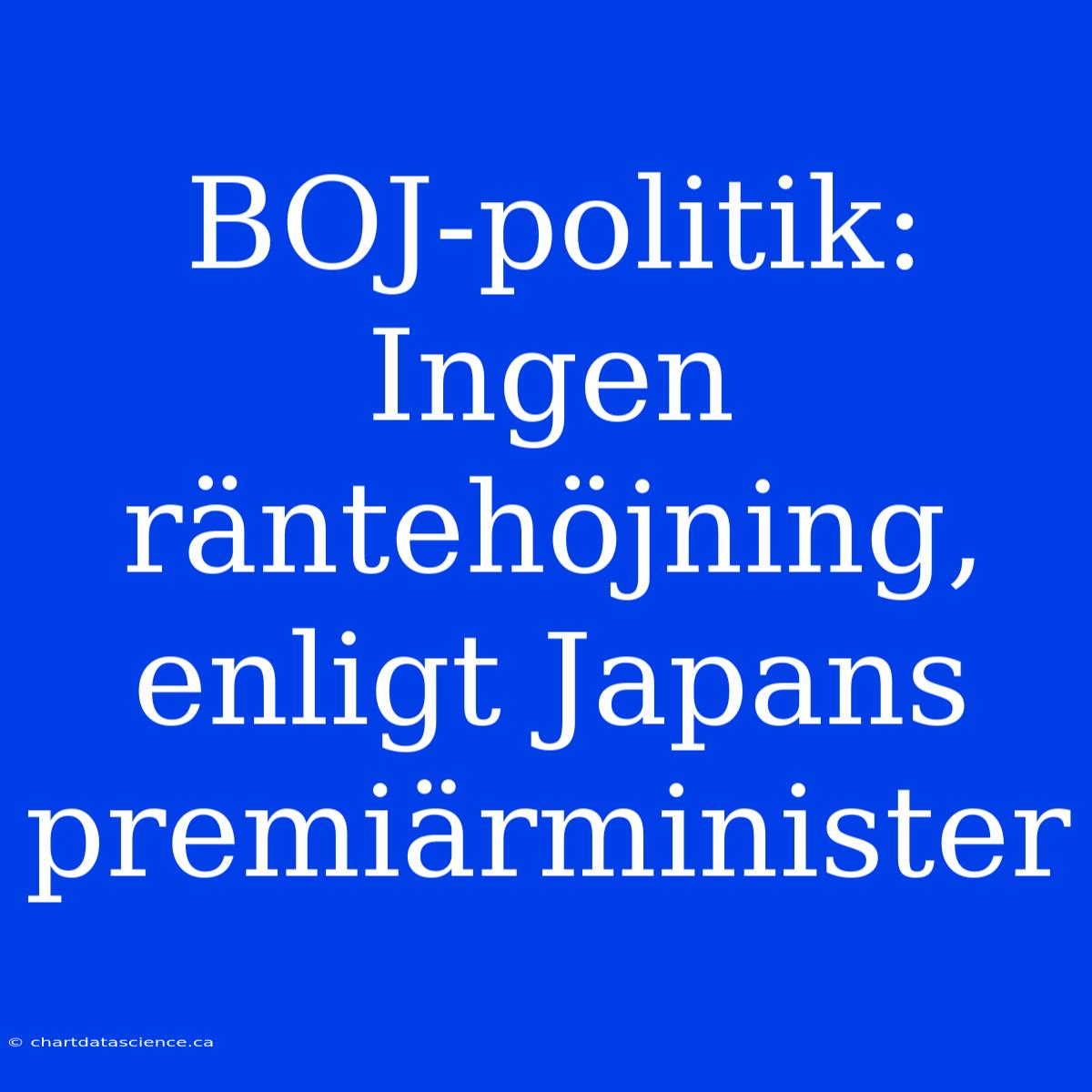 BOJ-politik: Ingen Räntehöjning, Enligt Japans Premiärminister