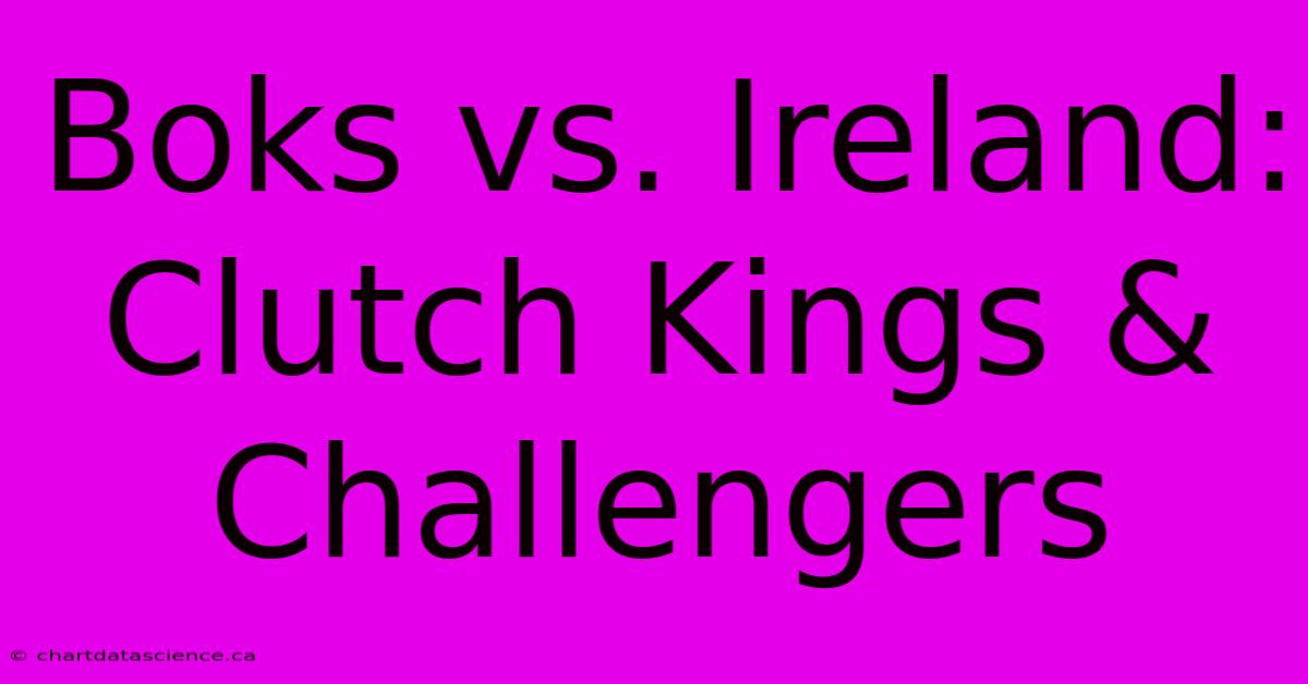 Boks Vs. Ireland: Clutch Kings & Challengers