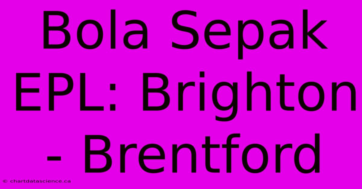 Bola Sepak EPL: Brighton - Brentford