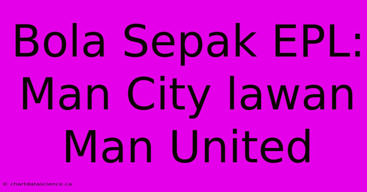 Bola Sepak EPL: Man City Lawan Man United