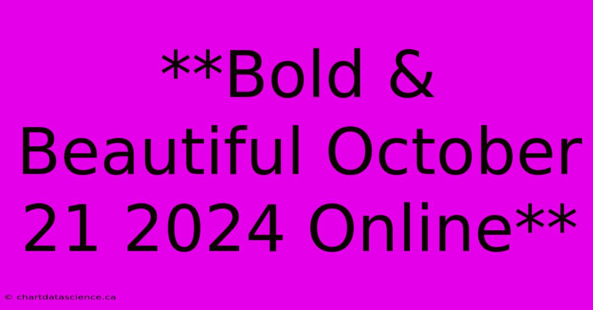 **Bold & Beautiful October 21 2024 Online**