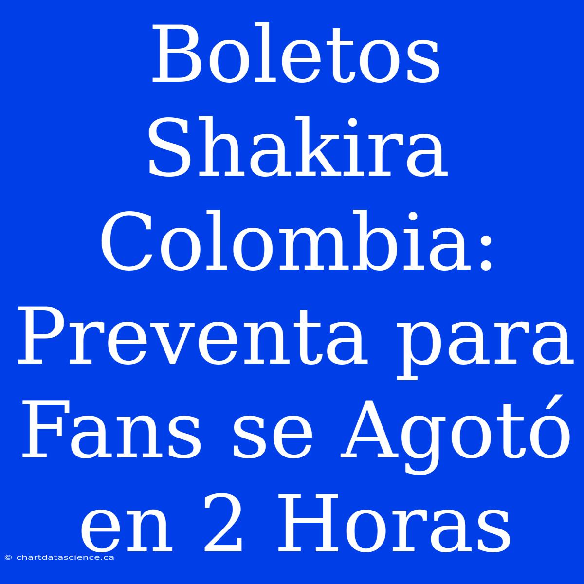 Boletos Shakira Colombia: Preventa Para Fans Se Agotó En 2 Horas