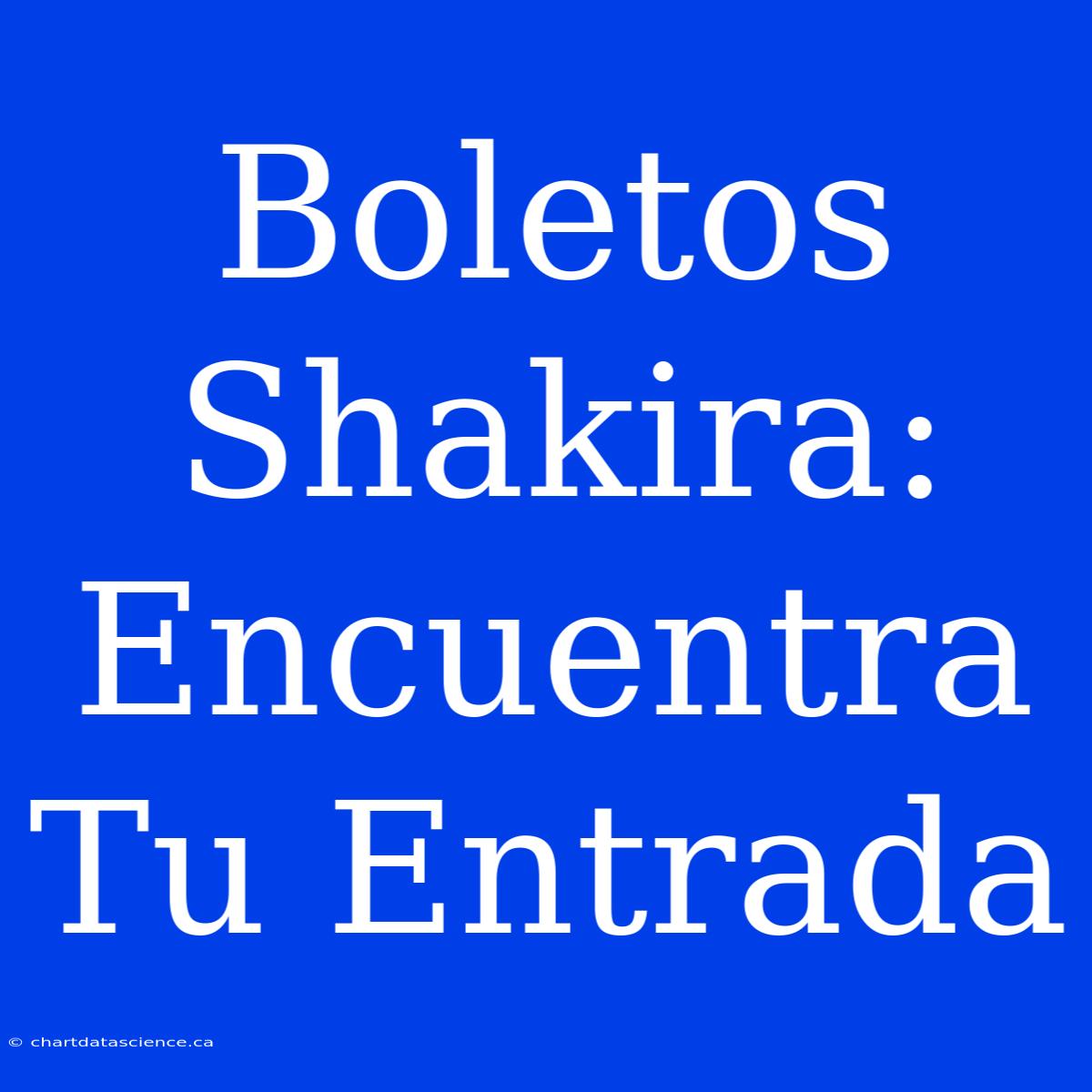 Boletos Shakira: Encuentra Tu Entrada